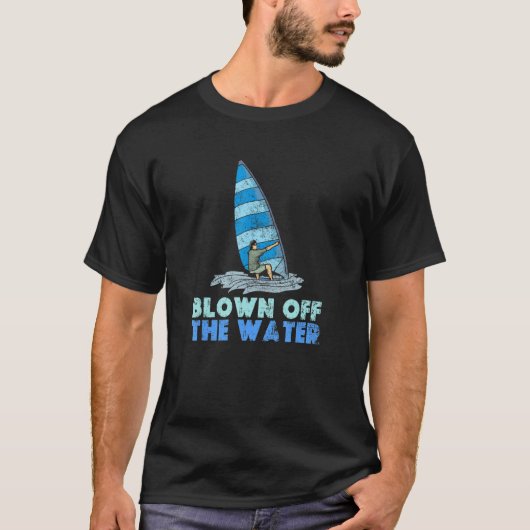 Blown Off The Water Sport Windsurfer Windsurfing T-shirt (Voorkant)