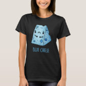 Blue Cheese Funny Sad Pun Dark BG T-shirt (Voorkant)