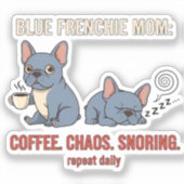 Blue Frenchie Mom Coffee Chaos Snoring Design Sticker (Voorkant)