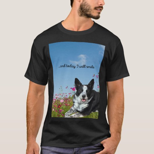Blue Heeler Cattle Dog Today I Will Smile T-shirt (Voorkant)