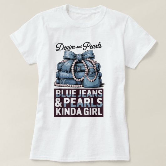 Blue Jeans and Pearls Kinda Girl Shirt (Design voorkant)