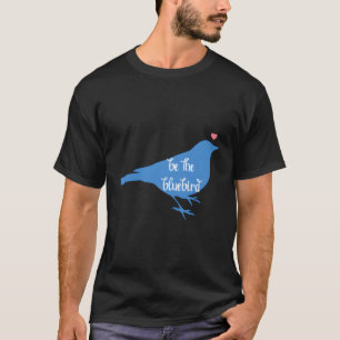 Bluebird of Hapess Positivity Wees blij Bird Be Ki T-shirt