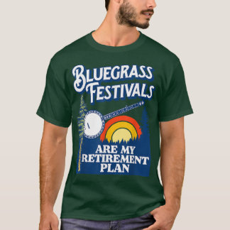 Bluegrass Festivals My Retirement Plan! Funny Banj T-shirt