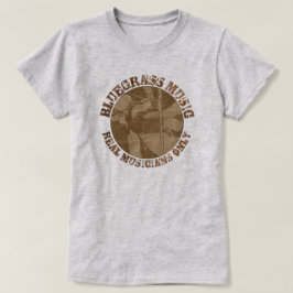 Bluegrass Music Real Musicians Alleen houten spele T-shirt