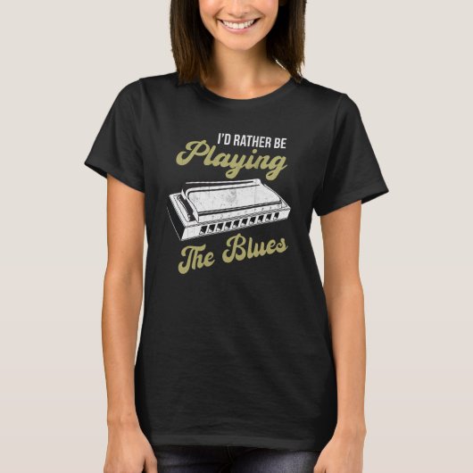 Blues Musician Iu2019d Rather Be Playing The Blues T-shirt (Voorkant)