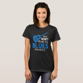 Blues Musician You Don't Play The Blues You Feel I T-shirt (Voorkant volledig)