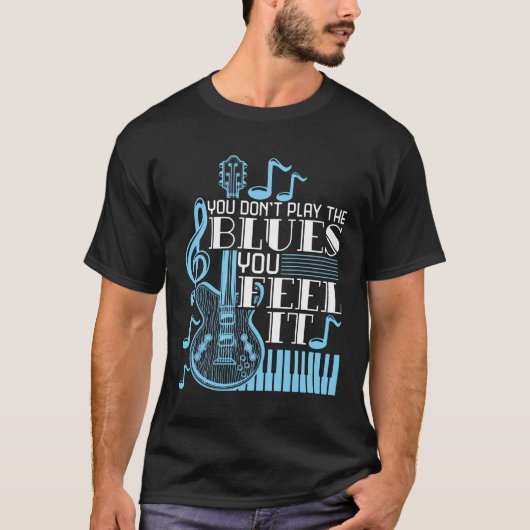 Blues muzikant Je speelt niet de blues Voel het T-shirt (Voorkant)