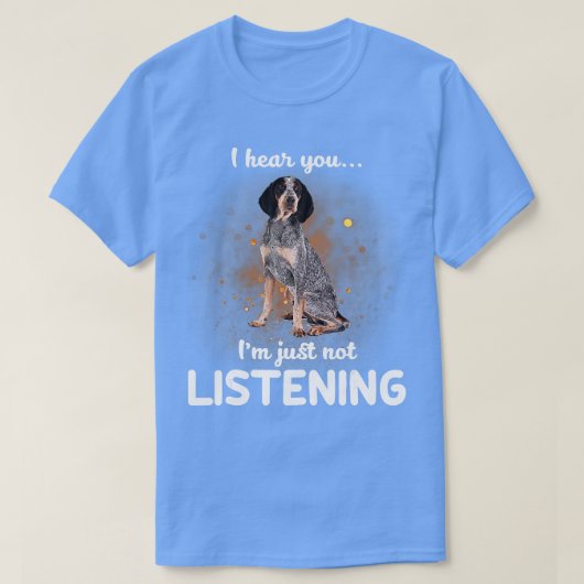 Bluetick Coonhound Ik hoor je niet luisteren T-shirt (Design voorkant)