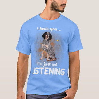 Bluetick Coonhound Ik hoor je niet luisteren T-shirt