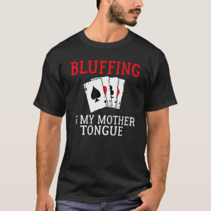 Bluffen is mijn moedertaal spel Kaarten spelen fu T-shirt
