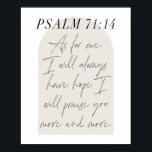 BLZ. 71:14 POSTER<br><div class="desc">Wat mij betreft heb ik altijd de hoop dat ik u steeds meer zal prijzen. -Psalm 71:14 Minimale Boho Beige Arch Script</div>