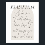 BLZ. 71:14 POSTER<br><div class="desc">Wat mij betreft heb ik altijd de hoop dat ik u steeds meer zal prijzen. -Psalm 71:14 Minimale Boho Beige Arch Script</div>