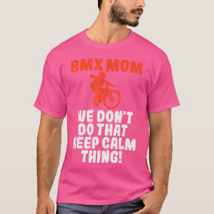 BMX Mam We doen dat niet Blijf kalm ding Bike BMX T-shirt