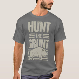 Boar Hunting Wild Hog Hunter Grunt Funny T-shirt