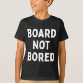 Board Not Bored Funny Board Game Geek Quote Nerdy  T-shirt (Voorkant)