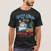 Board The Ship It'S A Birthday Trip Cruise Birthda T-shirt (Voorkant)