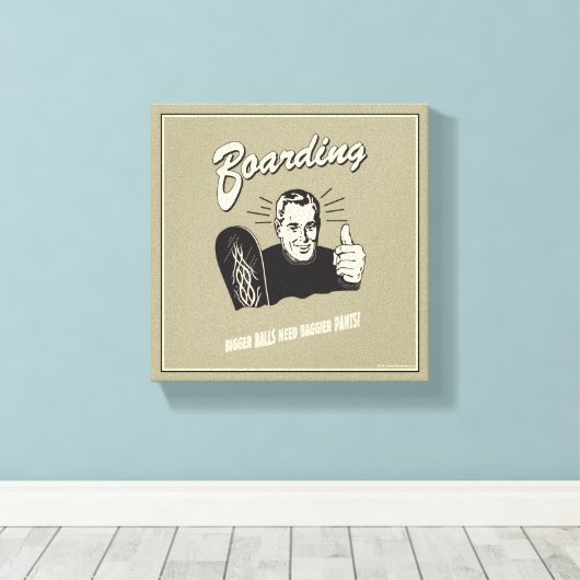 Boarding: Bigger Balls Baggier Pants Canvas Afdruk (Insitu (Houten vloer))