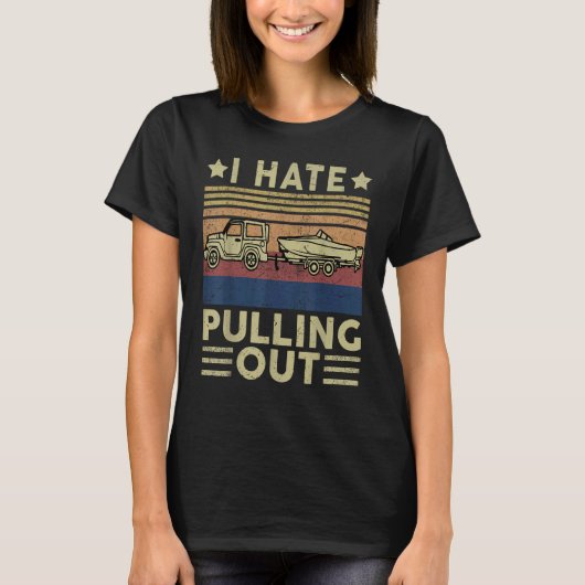 Boat Captain-Shirt Boating I Hate Pulling Out Moto T-shirt (Voorkant)