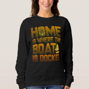 Boat Ship Home Love Sailor Sailor Trui