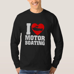 Boater I Love Motor Boat T-shirt