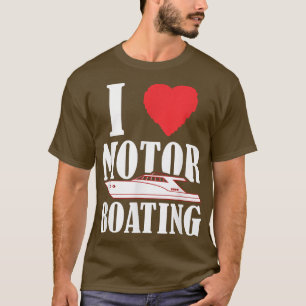Boater I Love Motor Boating Funny Boat Ca T-shirt