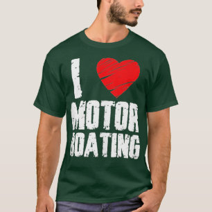 Boater Motor Boating Design I Love Motor Boting T-shirt