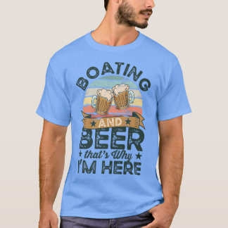 Boating and Beer daarom ben ik hier Funny T-shirt