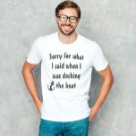 Boating Funny Gezegde Sorry voor wat ik zei T-shirt<br><div class="desc">Dit ontwerp werd gecreeerd door digitale kunst. U kunt de stijl van dit shirt veranderen door Meer > onder de stijloptie te kiezen. Het kan worden gepersonaliseerd door op de aanpassingsknop te klikken en de kleur te wijzigen, een naam, initialen of je favoriete woorden toe te voegen. Neem contact met...</div>