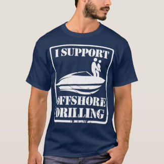 Boating I Support Offshore Drilling (2) T-shirt