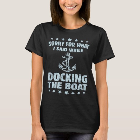 Boating  Sorry What I Said Docking Boat   T-shirt (Voorkant)