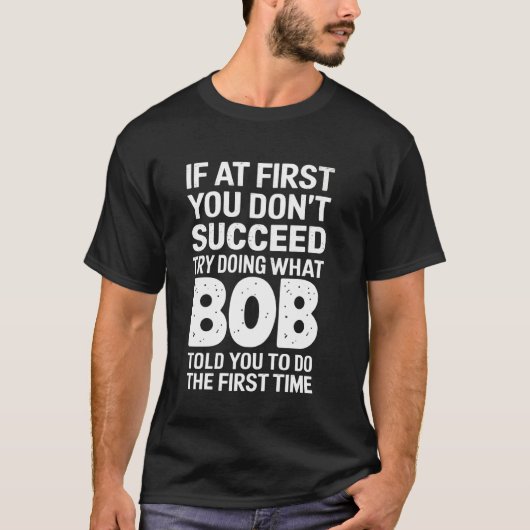 Bob, als het je in het begin niet lukt, probeer da t-shirt (Voorkant)