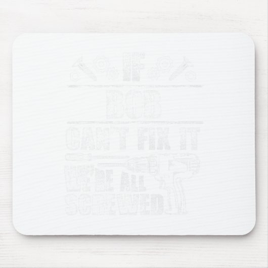 Bob Gift Naam Fix It Grappige Verjaardag gepersona Muismat (Voorkant)