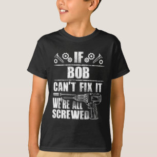 Bob Gift Naam Fix It Grappige Verjaardag gepersona T-shirt
