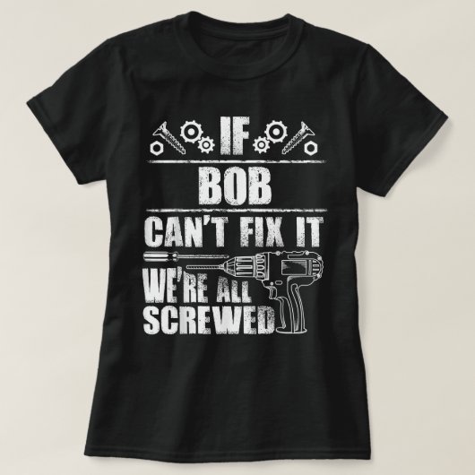 BOB Gift Name Fix it Funny Birthday Personated D T-shirt (Design voorkant)