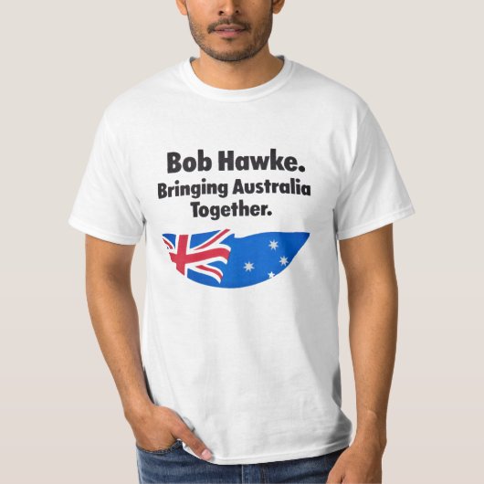 Bob Hawke: Australië samenbrengen T-Shirt (Voorkant)
