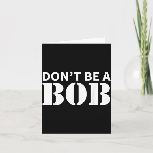 Bob Name Don't Be A Bob - For Men Funny Name Bob  Kaart (Voorkant)
