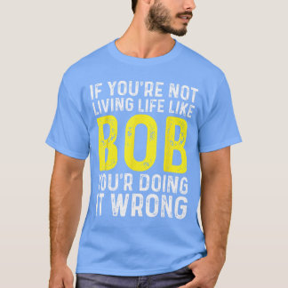 Bob Persoonlijke Naam Voornaam Grappige Bob vriend T-shirt