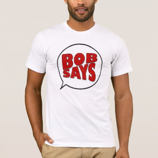 Bob Says T-shirt