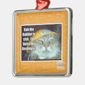 Bob the Builder is ziek Metalen Ornament (Links)