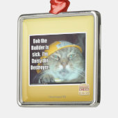 Bob the Builder is ziek Metalen Ornament (Links)