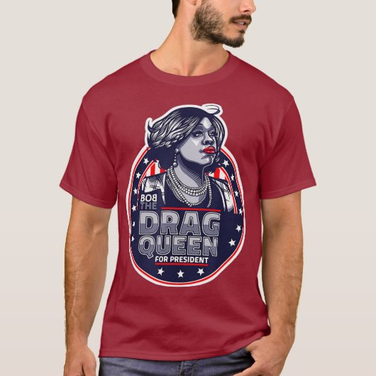 Bob the Drag Queen for President - Funny Drag T-shirt (Voorkant)