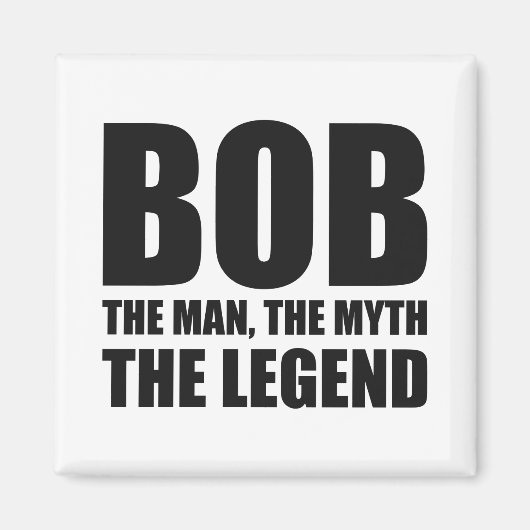 Bob the Man the Myth the Legend Magneet (Voorkant)
