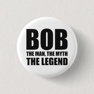 Bob the Man the Myth the Legend Ronde Button 3,2 Cm
