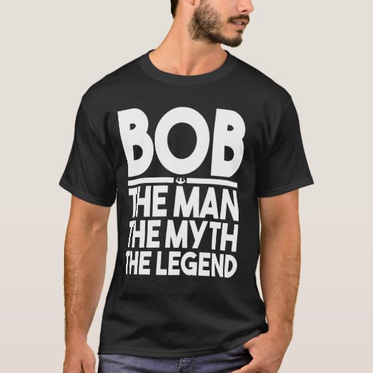 Bob the Man the Myth the Legend T-shirt (Voorkant)