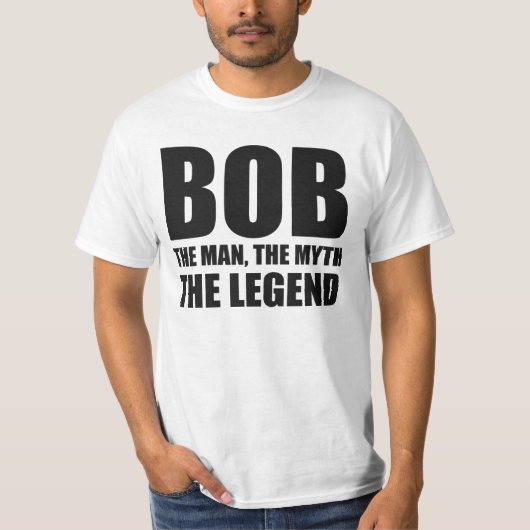 Bob the Man the Myth the Legend T-shirt (Voorkant)