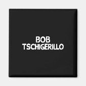Bob Tschigerillo Magneet (Voorkant)