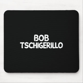 Bob Tschigerillo Muismat