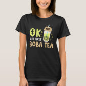 Boba Bubble Tea  Ok But First Boba Tea 1 T-shirt (Voorkant)