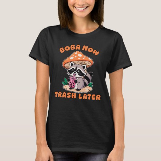 Boba Now Trash Later, Cute Raccoon Drinking Bubble T-shirt (Voorkant)