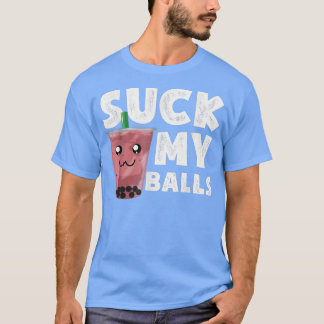 Boba Tea I suck my Balls i Bubble-Tea Funny for Lo T-shirt